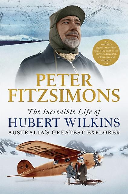 The Incredible Life Of Hubert Wilkins by Peter FitzSimons Paperback