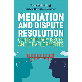 Mediation And Dispute Resolution - Tony Whatling. Foreword by Michael J.E. Palmer