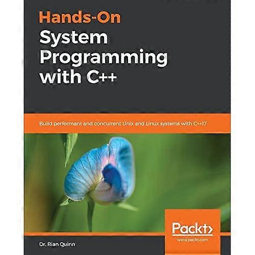 Hands-On systeemprogrammering met C++: Bouw performante en gelijktijdige Unix- en Linux-systemen met C++17