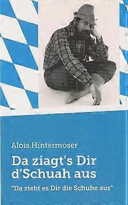 Da ziagt's Dir d'Schuah aus Da zieht es Dir die Schuhe aus