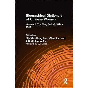Biographical Dictionary of Chinese Women: v. 1: The Qing Period 1644-1911