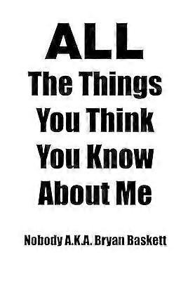 All the Things You Think You Know about Me