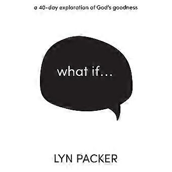 What If. A 40 Day Exploration Of God's Goodness - Lyn Packer - Paperback - en Book