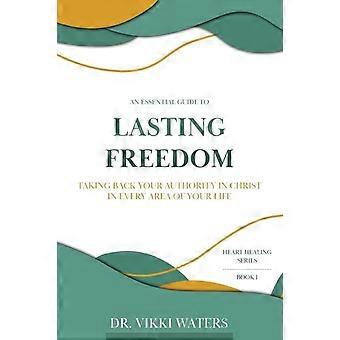 Lasting Freedom Taking Back Your Authority In Christ In Every Area Of Your Life - Vikki Waters - Paperback - en Book