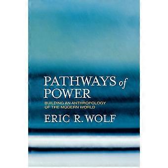 Pathways Of Power Building An Anthropology Of The Modern World - Eric R. Wolf