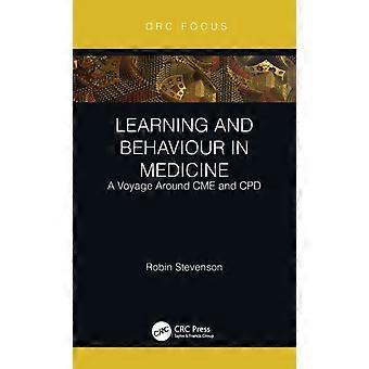 Learning And Behaviour In Medicine A Voyage Around Cme And Cpd - Robin Stevenson