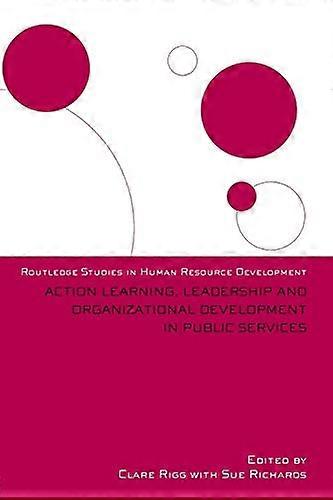 Action Learning Leadership and Organizational Development in Public Services