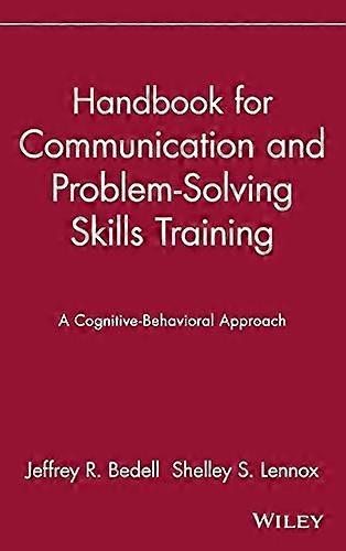 Handbook for Communication and Problem Solving Skills Training: A Cognitive Behavioral Approach