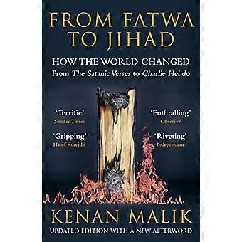 From Fatwa to Jihad How the World Changed The Satanic Verses to Charlie Hebdo