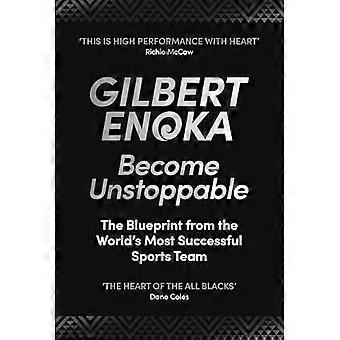 Become Unstoppable : the Blueprint from the World's Most Successful Sports Team