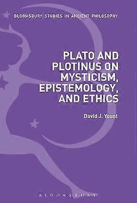 Plato and Plotinus on Mysticism Epistemology and Ethics