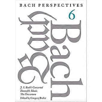 Bach-Perspektiven: Band 6: J. S. Bachs konzertierte Ensemblemusik, Die Ouvertüre