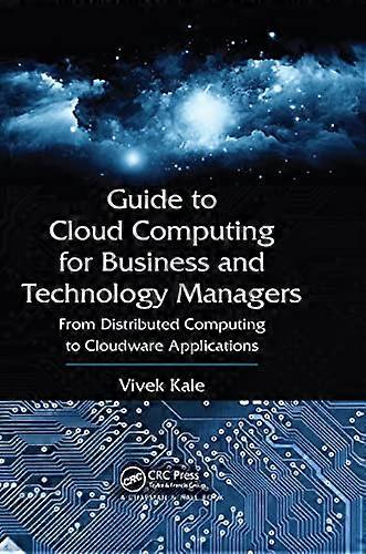Guide to Cloud Computing for Business and Technology Managers: From Distributed Computing to Cloudware Applications