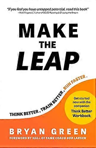 Make the Leap: Think Better, Train Better, Run Faster
