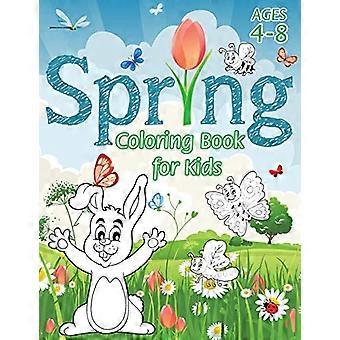 Livre de coloriage printanier pour enfants: (4-8 ans) avec des coloriages uniques! (Livre de coloriage Seasons & Livre d’activités pour enfants)