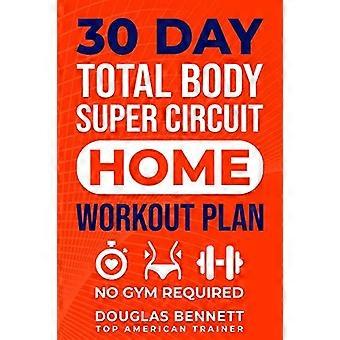 30 DAGARS Total Body Super Circuit Home Workout Plan: Inget gym krävs