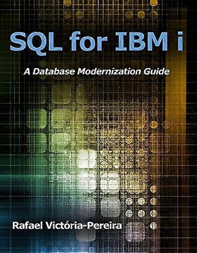 SQL for IBM i: A Database Modernization Guide