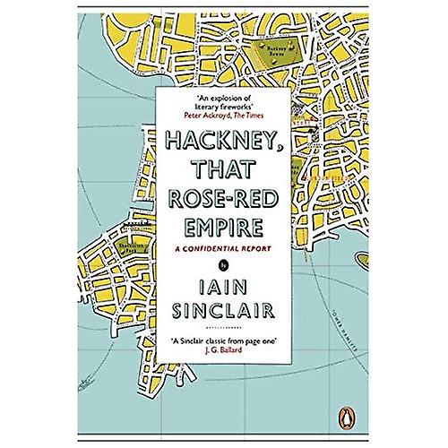 Hackney, That Rose-Red Empire: A Confidential Report