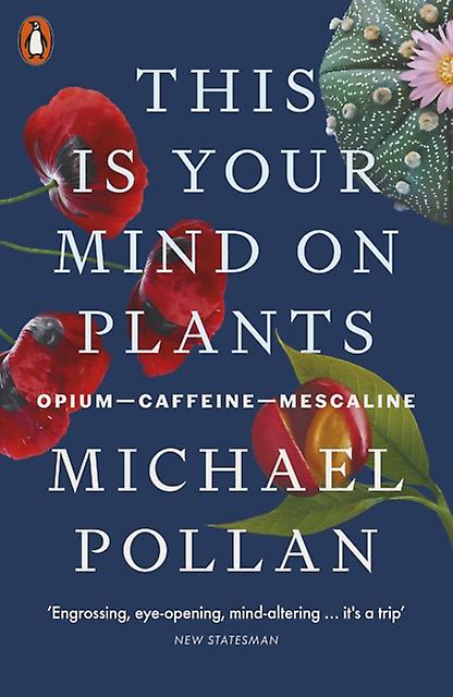 This Is Your Mind On Plants by Michael Pollan Paperback Book