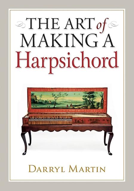 Art Of Making A Harpsichord by Darryl Martin Hardback Book