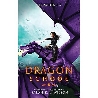 Dragon School Episodes 1-5 - Wilson, Sarah K. L