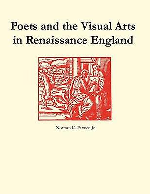 Poets And The Visual Arts In Renaissance England by Farmer & Norman K. & Jr. Paperback