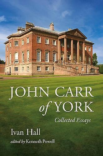 John Carr Of York - Ivan Hall - Art and design styles: Baroque - Paul Holberton Publishing Ltd - Hardback