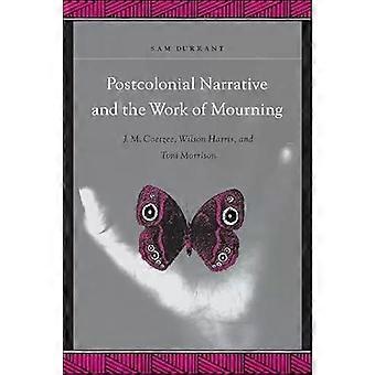 Postcolonial Narrative And The Work Of Mourning J.m. Coetzee Wilson Harris - Sam Durrant