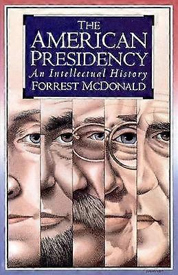 The American Presidency - An Intellectual History