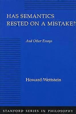 Has Semantics Rested on a Mistake? And Other Essays