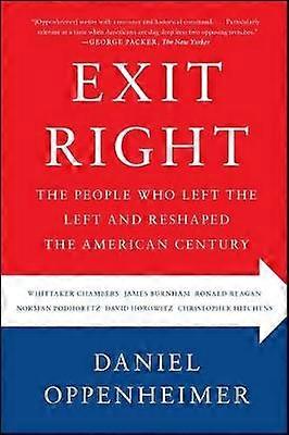 Exit Right The People Who Left the Left and Reshaped the American Century