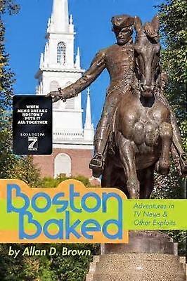 Boston Baked Adventures in TV News  Other Exploits