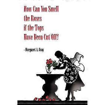How Can You Smell the Roses If the Tops Have Been Cut off?