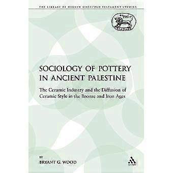 The Sociology Of Pottery In Ancient Palestine The Ceramic Industry And The Diffu - Bryant G. Wood - Paperback - en Book