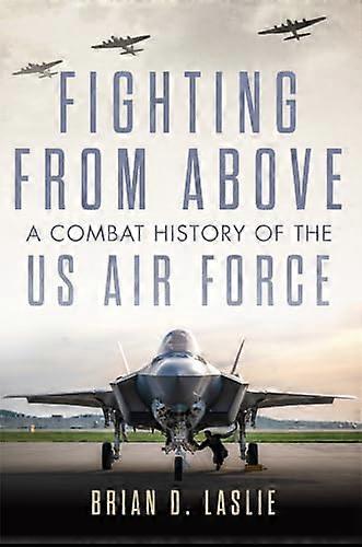 Fighting from Above Volume 1: A Combat History of the US Air Force