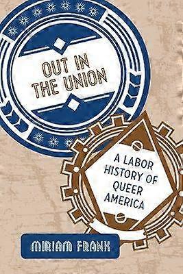 Out in the Union - A Labor History of Queer America