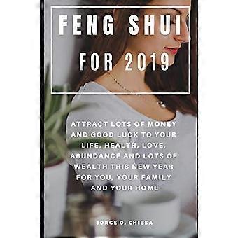 Feng Shui för 2019: Attrahera massor av pengar och lycka till ditt liv, hälsa, kärlek, överflöd och massor av rikedom detta nya år för dig, din familj och
