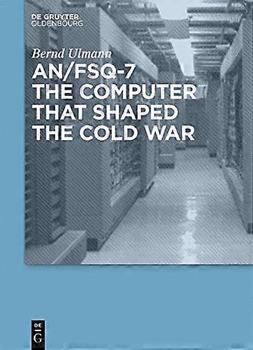 AN/FSQ 7 the computer that shaped the Cold War