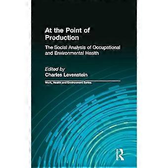 At the Point of Production The Social Analysis of Occupational and Environmental Health