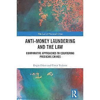 Anti Money Laundering and the Law Comparative Approaches to Countering Predicate Crimes