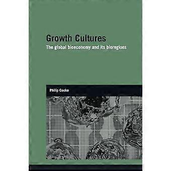 Growth Cultures The Global Bioeconomy And Its Bioregions - Philip Cooke