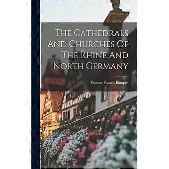 The Cathedrals And Churches Of The Rhine And North Germany - Thomas Francis Bumpus - Paperback - English Book - History