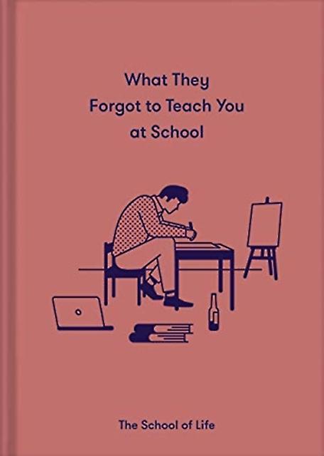 What They Forgot To Teach You At School by The School of Life Paperback Book
