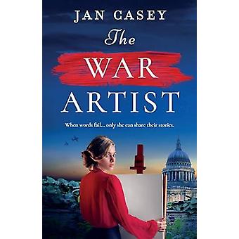 The War Artist Brand-new For 2024 The Next Captivating Historical Novel Fr - Jan Casey