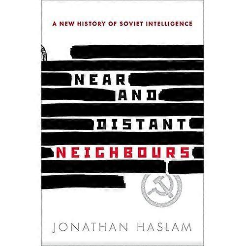Near and Distant Neighbours: A New History of Soviet Intelligence