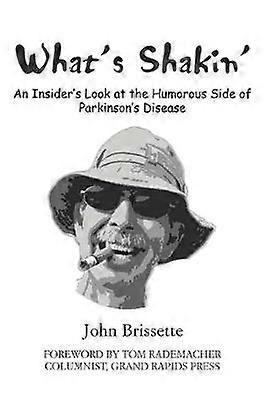What's Shakin' An Insiders Look at the Humorous Side of Parkinsons Disease An Insider's Look at the Humorous Side of Parkinson's Disease