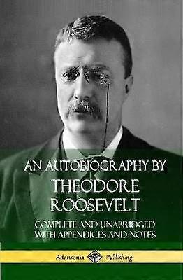 An Autobiography by Theodore Roosevelt