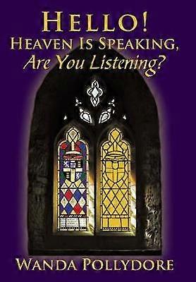 Hello! Heaven Is Speaking Are You Listening?