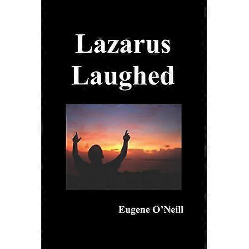 Lazarus Laughed: a Play for Imaginative Theatre