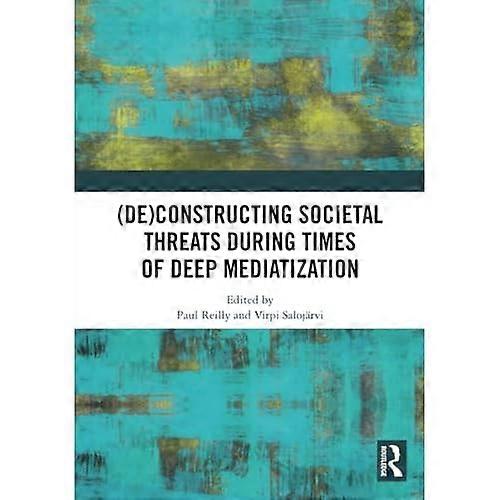 (De) Constructing Societal Threats During Times of Deep Mediatization